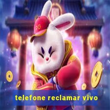 telefone reclamar vivo